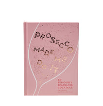 Load image into Gallery viewer, Prosecco Made Me Do It