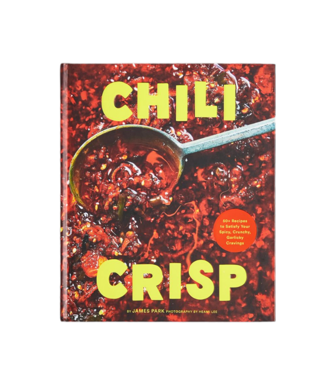 Chili Crisp: 50+ Recipes to Satisfy Your Spicy, Crunchy, Garlicky Cravings