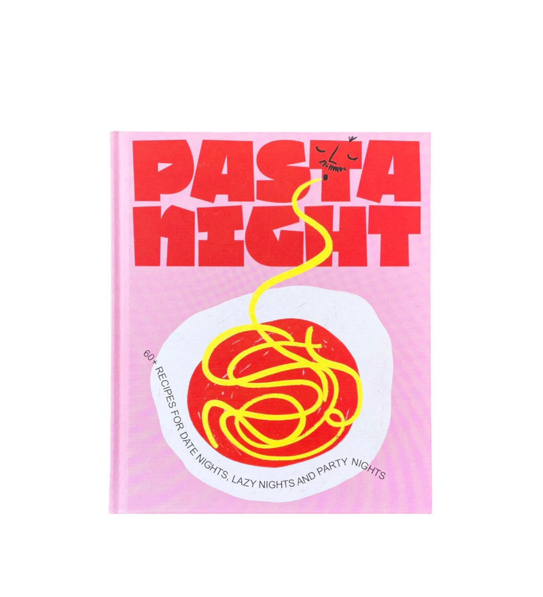 Pasta Night: 60+ recipes for date nights, lazy nights and party nights